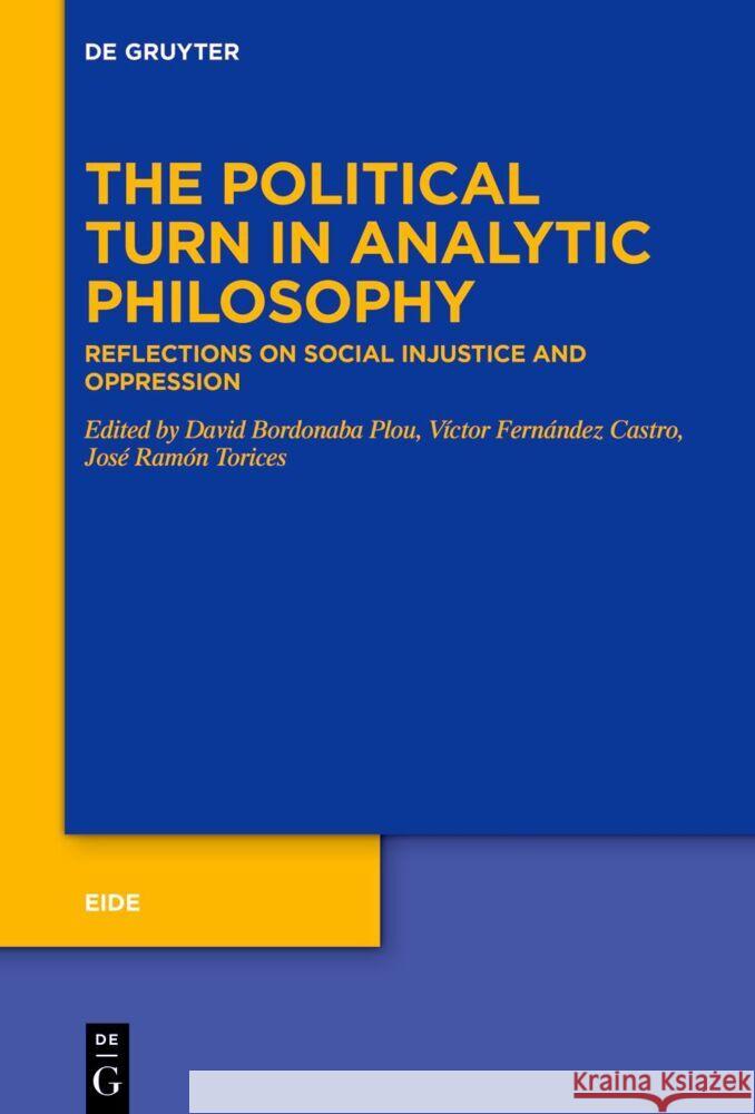 The Political Turn in Analytic Philosophy: Reflections on Social Injustice and Oppression David Bordonab V?ctor Fern?nde Jos? Ram?n Torices 9783111352770