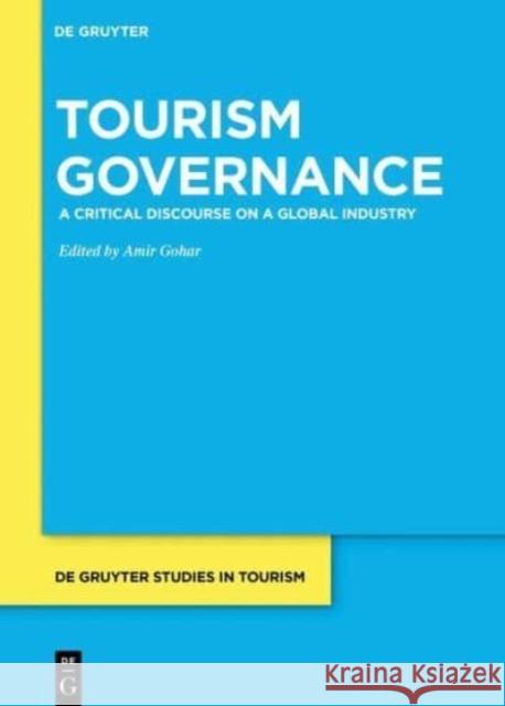 Tourism Governance: A Critical Discourse on a Global Industry Amir Gohar 9783111353128