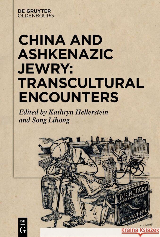 China and Ashkenazic Jewry: Transcultural Encounters Kathryn Hellerstein Lihong Song 9783111353456