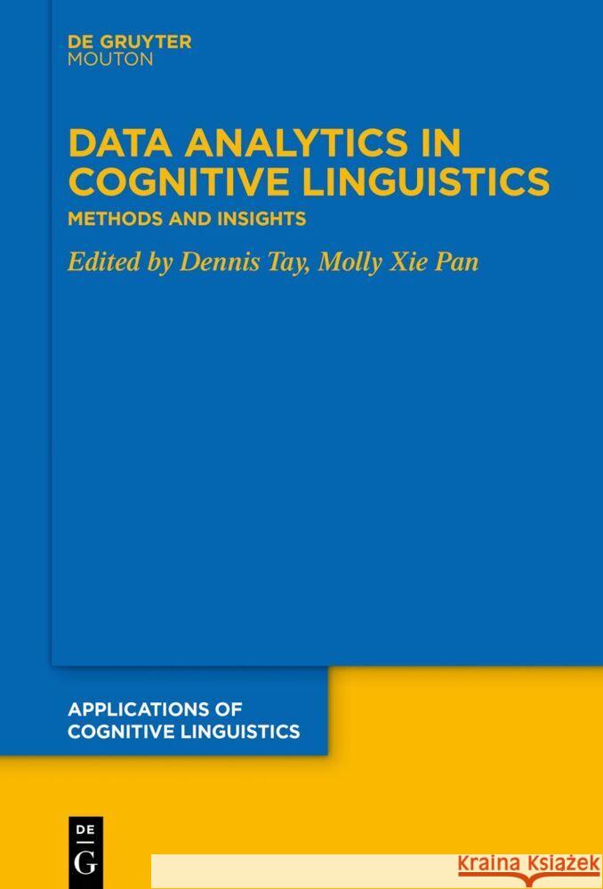 Data Analytics in Cognitive Linguistics: Methods and Insights Dennis Tay, Molly Xie Pan 9783111353463 De Gruyter (JL)