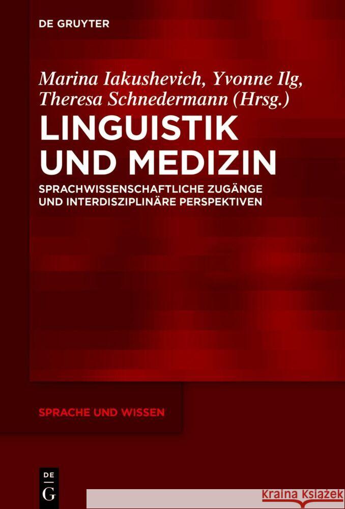 Linguistik und Medizin: Sprachwissenschaftliche Zugänge und interdisziplinäre Perspektiven Marina Iakushevich, Theresa Schnedermann, Yvonne Ilg 9783111355528 De Gruyter (JL)