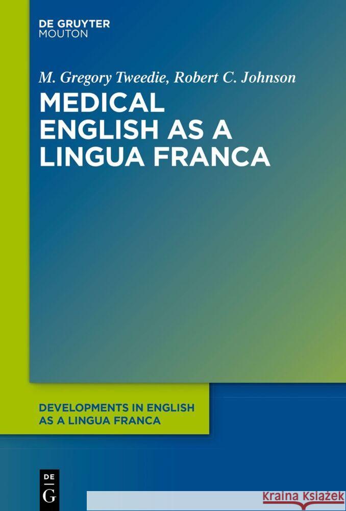 Medical English as a Lingua Franca M. Gregory Tweedie Robert C. Johnson 9783111355535 Walter de Gruyter