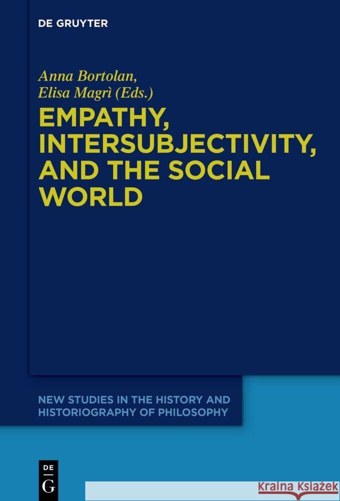 Empathy, Intersubjectivity, and the Social World: The Continued Relevance of Phenomenology. Essays in Honour of Dermot Moran Anna Bortolan Elisa Magr? 9783111355542 de Gruyter