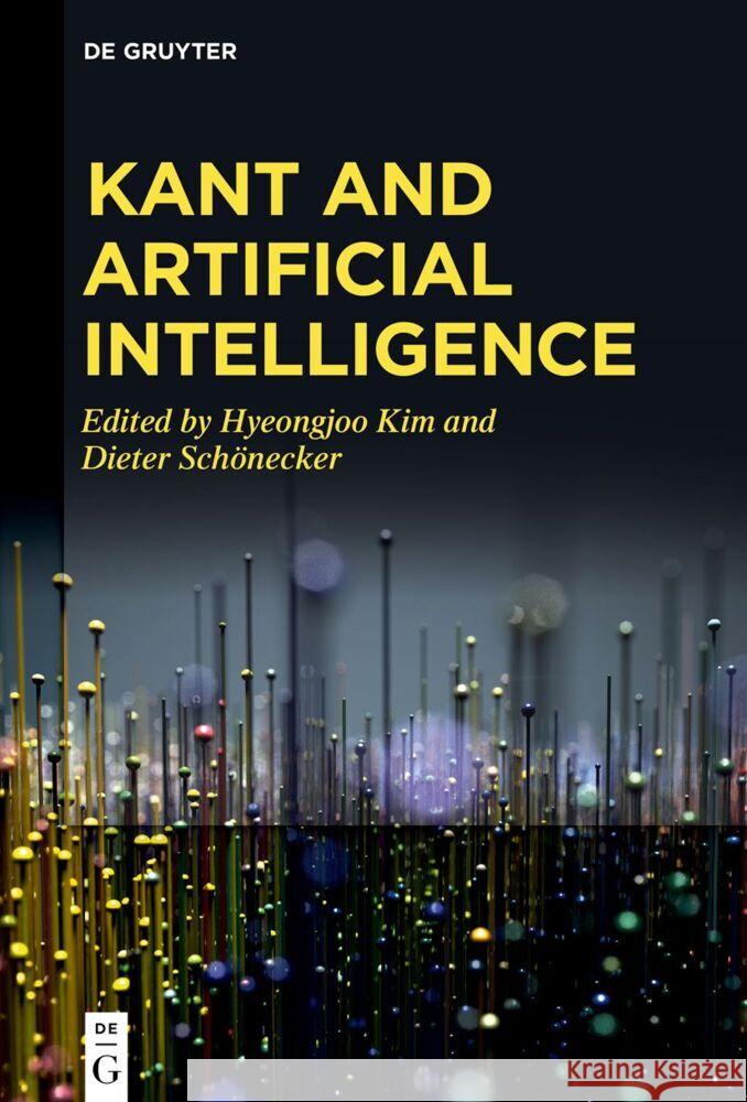 Kant and Artificial Intelligence Hyeongjoo Kim Dieter Sch?necker 9783111355696 de Gruyter