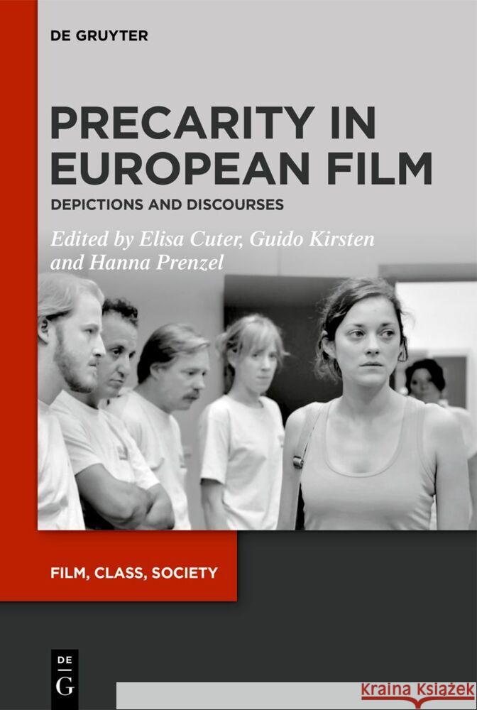 Precarity in European Film: Depictions and Discourses Elisa Cuter Guido Kirsten Hanna Prenzel 9783111355719 de Gruyter