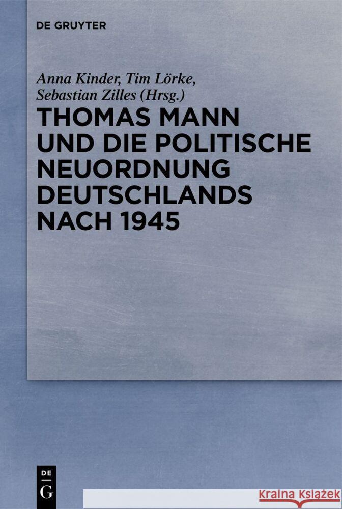 Thomas Mann und die politische Neuordnung Deutschlands nach 1945  9783111356334 De Gruyter
