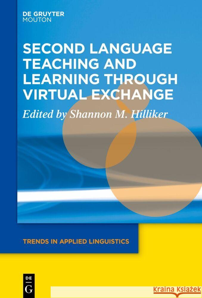 Second Language Teaching and Learning Through Virtual Exchange Shannon M. Hilliker 9783111356730 Walter de Gruyter