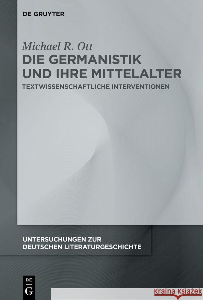 Die Germanistik und ihre Mittelalter Ott, Michael R. 9783111357386 De Gruyter