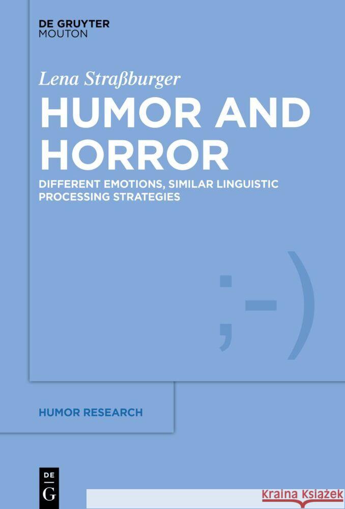 Humor and Horror: Different Emotions, Similar Linguistic Processing Strategies Lena Stra?burger 9783111357973 Walter de Gruyter