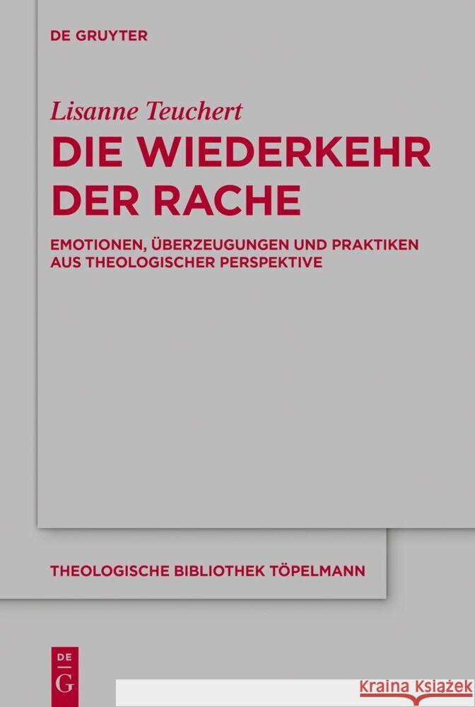 Die Wiederkehr Der Rache: Emotionen, ?berzeugungen Und Praktiken Aus Theologischer Perspektive Lisanne Teuchert 9783111359014 de Gruyter