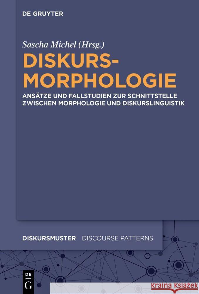 Diskursmorphologie: Ans?tze Und Fallstudien Zur Schnittstelle Zwischen Diskurslinguistik Und Morphologie Sascha Michel 9783111363875 de Gruyter