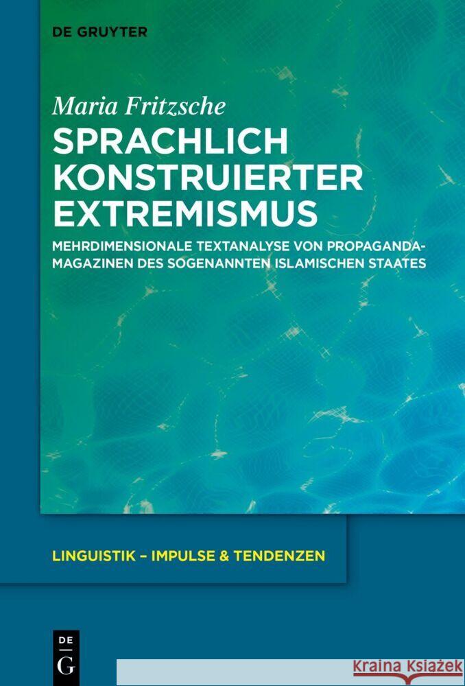 Sprachlich Konstruierter Extremismus: Mehrdimensionale Textanalyse Von Propagandamagazinen Des Islamischen Staates Maria Fritzsche 9783111374833 de Gruyter