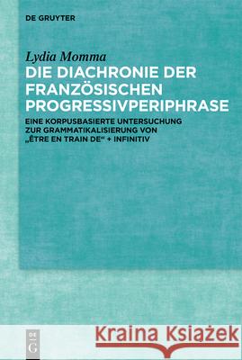 Die Diachronie Der Franz?sischen Progressivperiphrase: Eine Korpusbasierte Untersuchung Zur Grammatikalisierung Von 