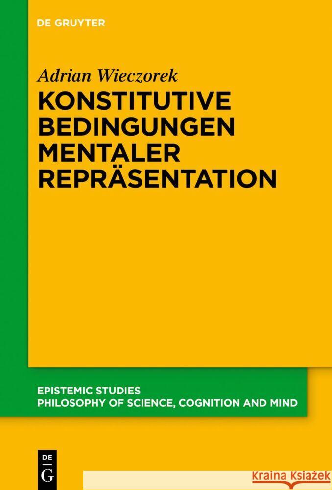 Konstitutive Bedingungen Mentaler Repr?sentation Adrian Wieczorek 9783111380537 de Gruyter