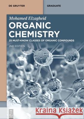 Organic Chemistry: 25 Must-Know Classes of Organic Compounds Mohamed Elzagheid 9783111381992 de Gruyter
