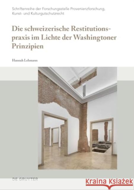 Die Schweizerische Restitutionspraxis Im Lichte Der Washingtoner Prinzipien Hannah Lehmann 9783111382012 de Gruyter