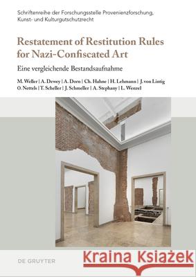 Restatement of Restitution Rules for Nazi-Confiscated Art: Eine Vergleichende Bestandsaufnahme Matthias Weller Anne Dewey Annika Dorn 9783111382197 de Gruyter