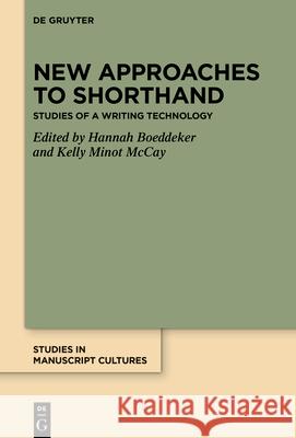 New Approaches to Shorthand: Studies of a Writing Technology Hannah Boeddeker Kelly Minot McCay 9783111382333 de Gruyter