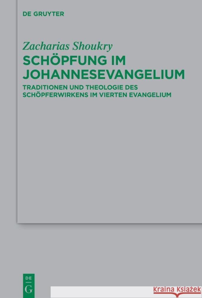 Sch?pfung Im Johannesevangelium: Traditionen Und Theologie Des Sch?pferwirkens Im Vierten Evangelium Zacharias Shoukry 9783111383699 de Gruyter