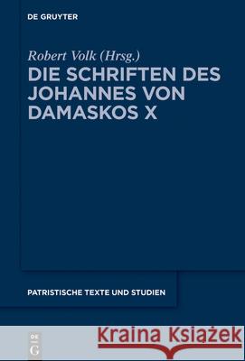 Die Schriften Des Johannes Von Damaskos X: Iohannis Damasceni Vitae Robert Volk Annamaria Peri 9783111384641 de Gruyter