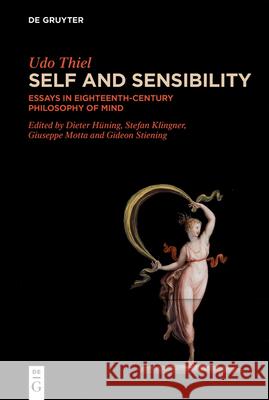 Self and Sensibility: Essays in Eighteenth-Century Philosophy of Mind Udo Thiel Dieter H?ning Stefan Klingner 9783111387130 de Gruyter