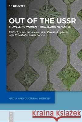 Out of the USSR: Travelling Women - Travelling Memories Eva Hausbacher Viola Parente-Čapkov? Arja Rosenholm 9783111388953 de Gruyter