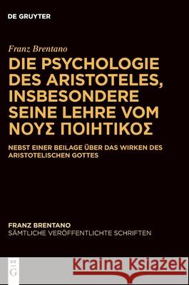 Franz Brentano: Die Psychologie Des Aristoteles Insbesondere Seine Lehre Vom ΝΟΥΣ ΠΟΙΗΤΙΚΟ Mauro Antonelli Thomas Binder 9783111390338 de Gruyter