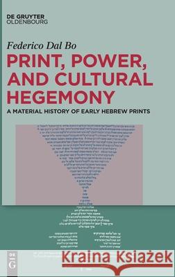 Print, Power, and Cultural Hegemony: A Material History of Early Hebrew Prints Federico Da 9783111392684 Walter de Gruyter