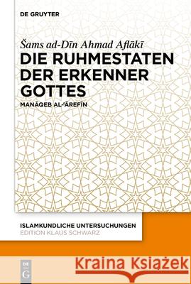 Die Ruhmestaten Der Erkenner Gottes: Manāqeb Al-ʿĀrefīn Sams Ad-Dīn AM Aflākī Gerhard Leo Hill Numan T?t?nc? 9783111392790 de Gruyter