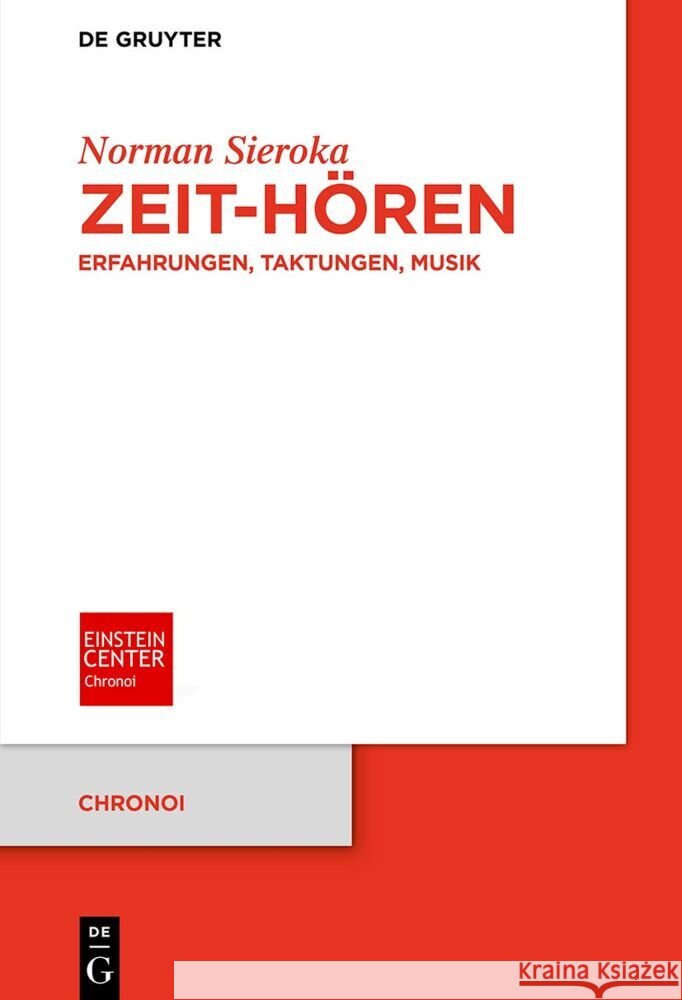 Zeit-H?ren: Erfahrungen, Taktungen, Musik Norman Sieroka 9783111399997 de Gruyter