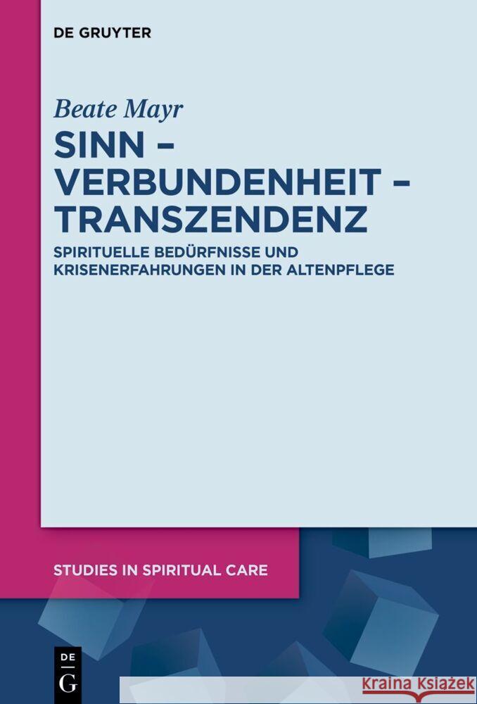 Sinn - Verbundenheit - Transzendenz: Spirituelle Bed?rfnisse Und Krisenerfahrungen in Der Altenpflege Beate Mayr 9783111405537 de Gruyter