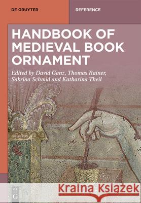Handbook of Medieval Book Ornament David Ganz Thomas Rainer Sabrina Schmid 9783111411071