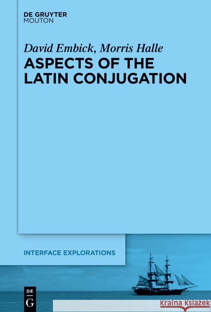Aspects of the Latin Conjugation David Embick Morris Halle 9783111413327 de Gruyter Mouton