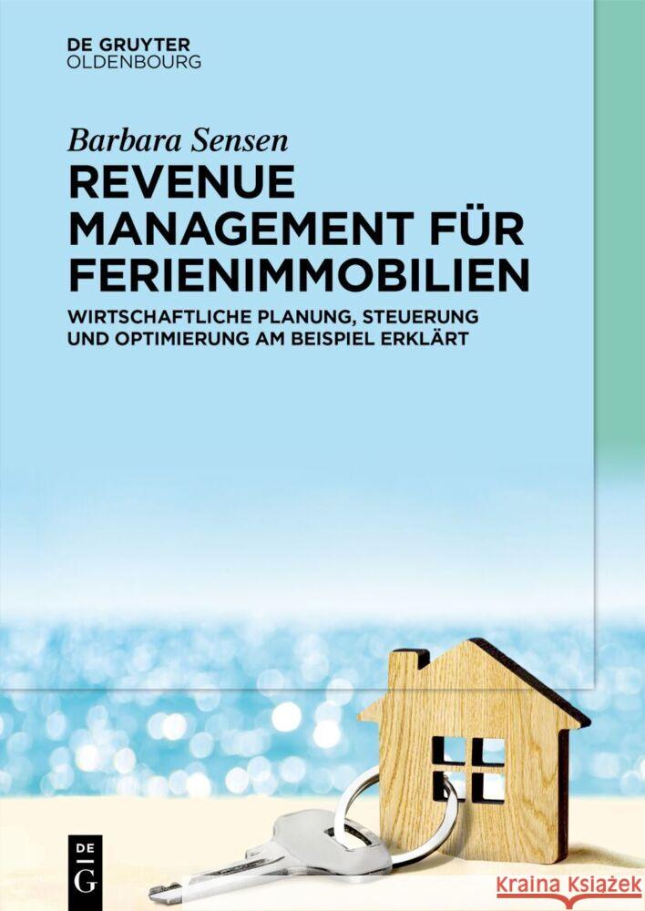 Revenue Management F?r Ferienimmobilien: Wirtschaftliche Planung, Steuerung Und Optimierung Am Beispiel Erkl?rt Barbara Sensen 9783111416519 Walter de Gruyter