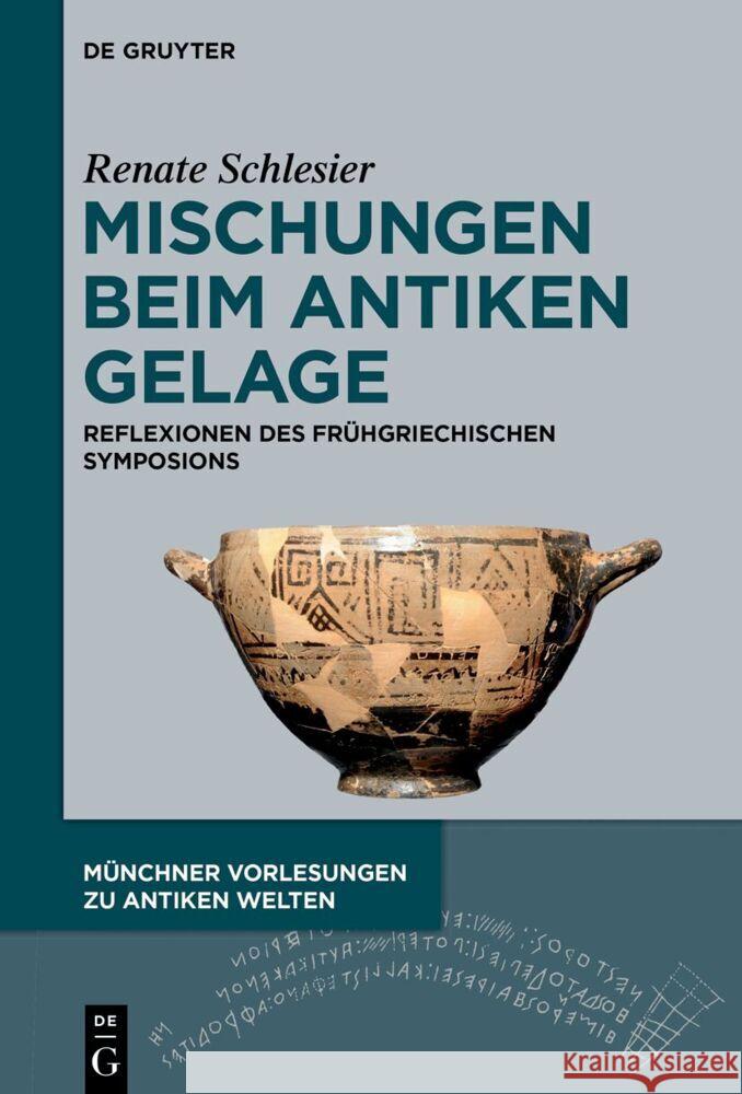 Mischungen Beim Antiken Gelage: Reflexionen Des Fr?hgriechischen Symposions Renate Schlesier 9783111416748 de Gruyter