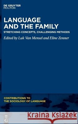 Language and the Family: Stretching Concepts, Challenging Methods Luk Van Mensel Eline Zenner 9783111419763 de Gruyter Mouton