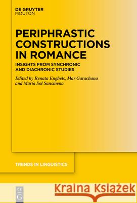 Periphrastic Constructions in Romance: Insights from Synchronic and Diachronic Studies Renata Enghels Mar Garachana Mar?a Sol Sansi?ena 9783111422817 de Gruyter Mouton
