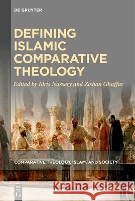 Defining Islamic Comparative Theology Idris Nassery Zishan Ghaffar 9783111435398
