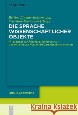 Die Sprache wissenschaftlicher Objekte Bettina Lindner-Bornemann Sebastian K?rschner 9783111437132