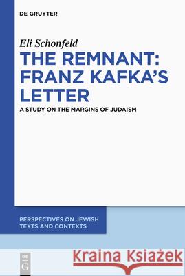 Remnant: Franz Kafka’s Letter: A Study on the Margins of Judaism Eli Schonfeld 9783111441986