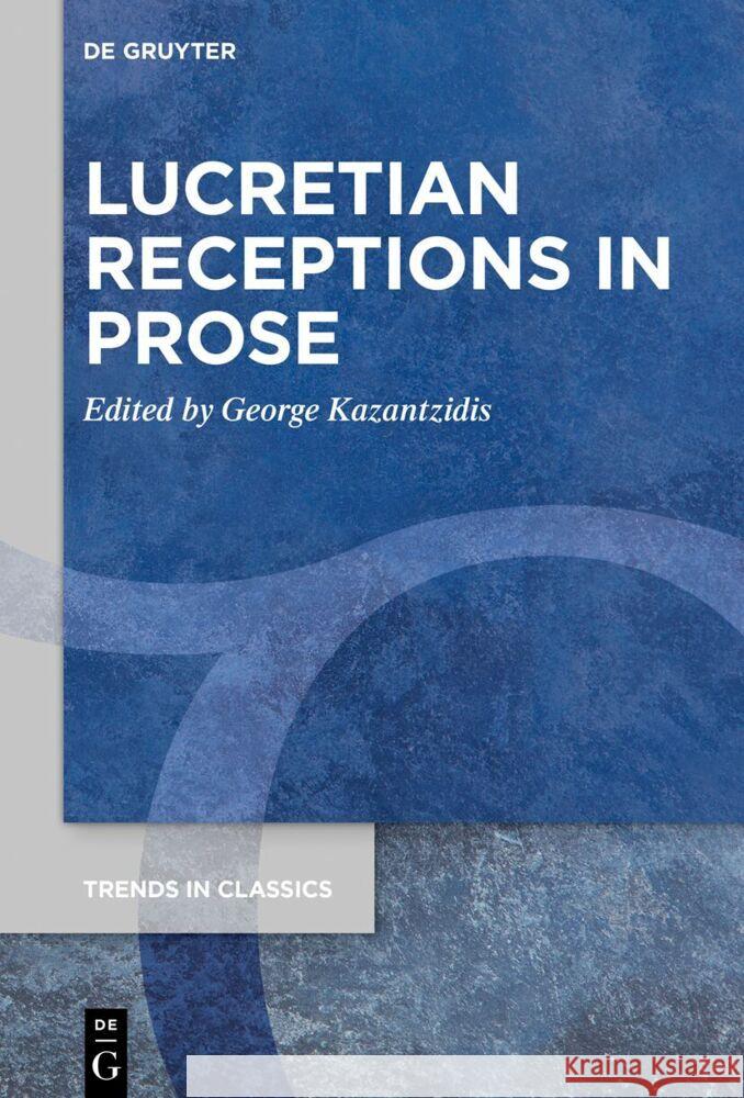 Lucretian Receptions in Prose George Kazantzidis 9783111443669 de Gruyter