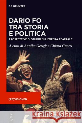 Dario Fo Tra Storia E Politica: Prospettive Di Studio Sull'opera Teatrale Annika Gerigk Chiara Guerri 9783111445045 de Gruyter