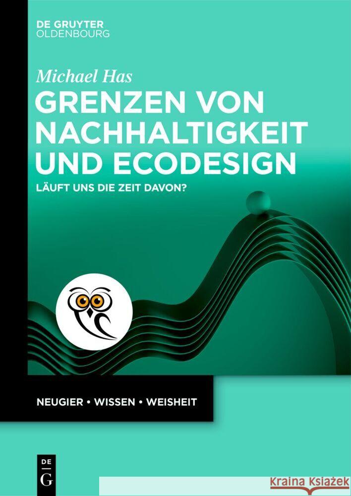 Grenzen Von Nachhaltigkeit Und EcoDesign: L?uft Uns Die Zeit Davon? Michael Has 9783111446400 de Gruyter Oldenbourg