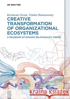 Creative Transformation of Organizational Ecosystems Kerimcan Venkat Ozca 9783111446554 de Gruyter