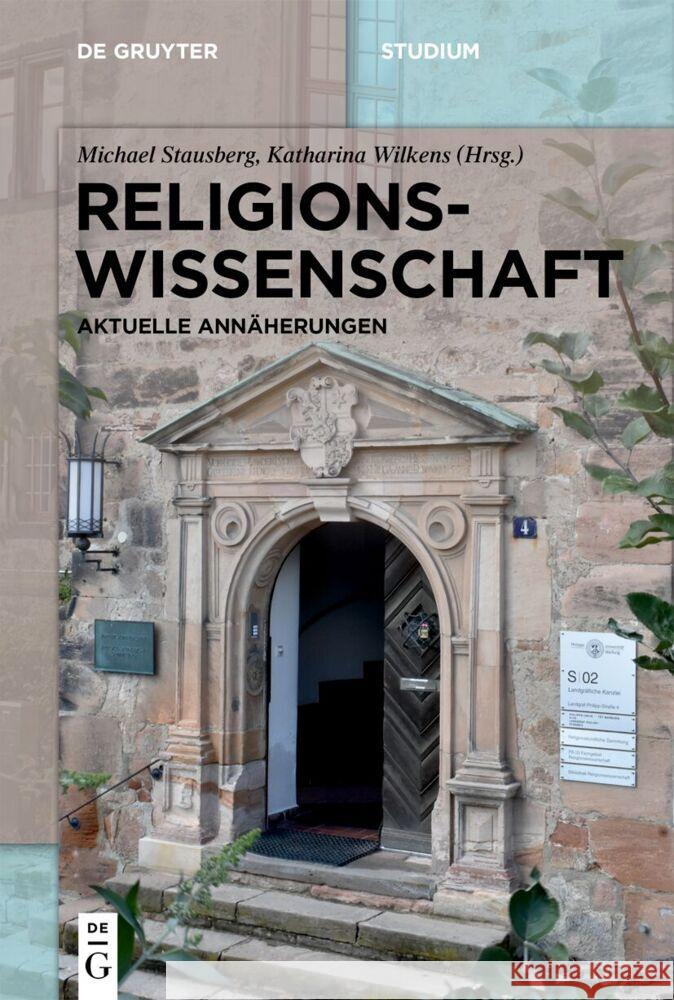 Religionswissenschaft: Aktuelle Ann?herungen Michael Stausberg Katharina Wilkens 9783111456515