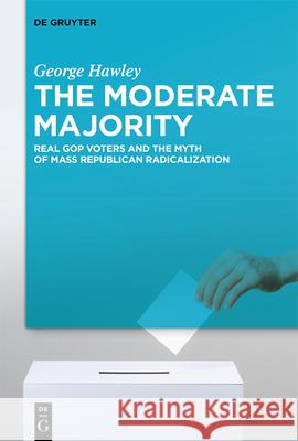 The Moderate Majority George Hawley 9783111467788 De Gruyter