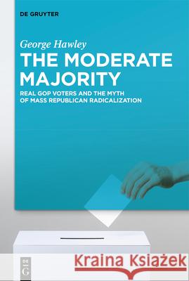 The Moderate Majority George Hawley 9783111470962 De Gruyter