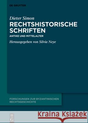 Rechtshistorische Schriften: Antike Und Mittelalter Dieter Simon Silvia Neye 9783111473345 de Gruyter