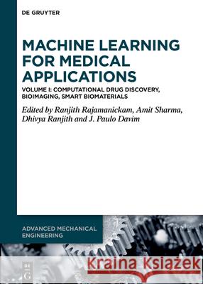 Machine Learning for Medical Applications: Computational Drug Discovery, Bioimaging, Smart Biomaterials Ranjith Rajamanickam Amit Sharma Dhivya Ranjith 9783111503189 de Gruyter