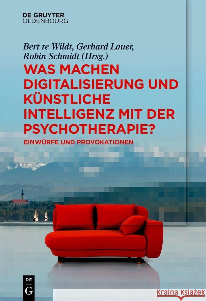 Was machen Digitalisierung und K?nstliche Intelligenz mit der Psychotherapie? Bert T Gerhard Lauer Robin Schmidt 9783111508726